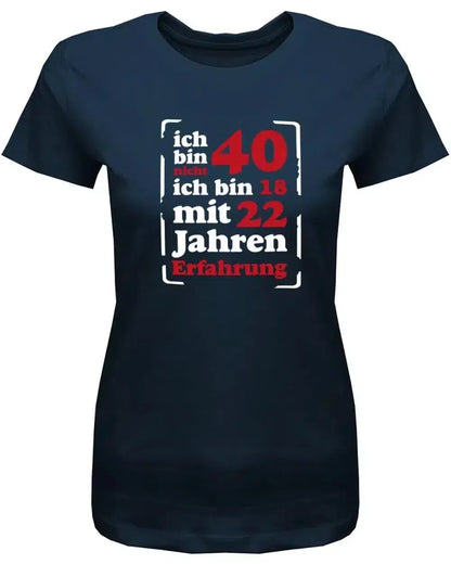 Ich bin nicht 40 ich bin 18 mit 22 Jahren Erfahrung - 40 Geburtstag Shirt Frau