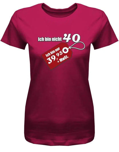 Ich bin nicht 40 ich bin 39,95 plus MwST - 40 Geburtstag Shirt Frau