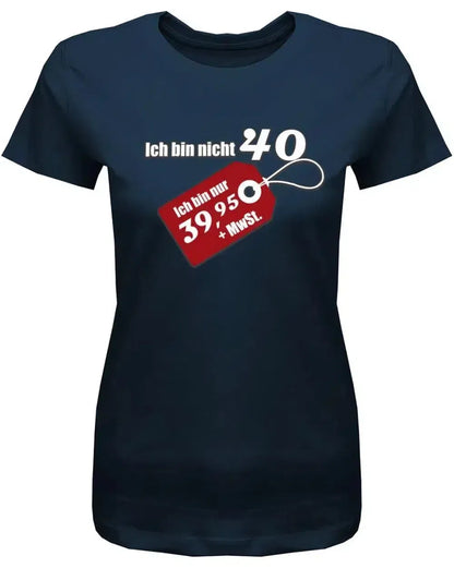 Ich bin nicht 40 ich bin 39,95 plus MwST - 40 Geburtstag Shirt Frau