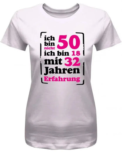 Ich bin nicht 50 ich bin 18 mit 32 Jahren Erfahrung - Geburtstag - Damen T-Shirt