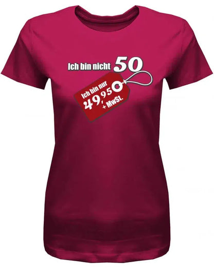 Ich bin nicht 50 ich bin 49.95 plus MwST - Geburtstag - Damen T-Shirt