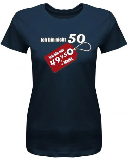 Ich bin nicht 50 ich bin 49.95 plus MwST - Geburtstag - Damen T-Shirt