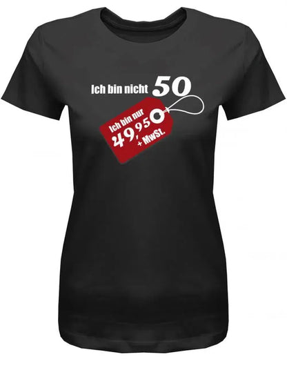 Ich bin nicht 50 ich bin 49.95 plus MwST - Geburtstag - Damen T-Shirt