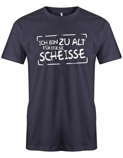 Ich bin zu alt für diese Scheisse - Lustige Sprüche - Herren T-Shirt