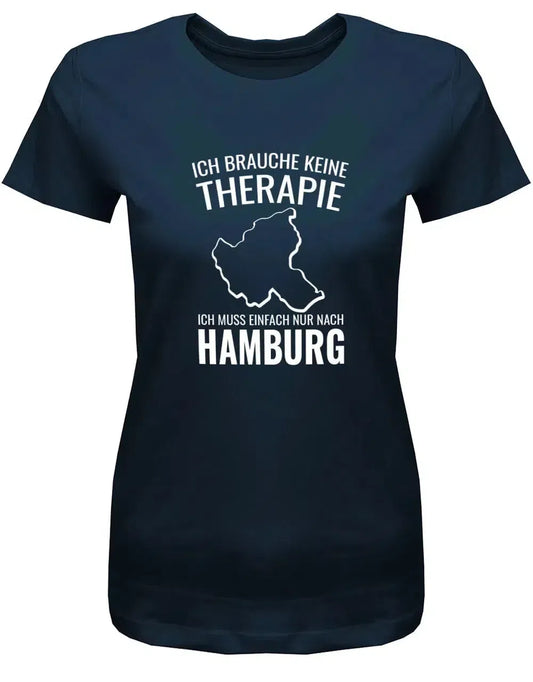 Ich brauche keine Therapie ich muss einfach nur nach Hamburg - Damen T-Shirt