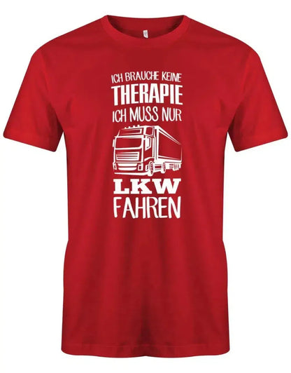 Ich brauche keine Therapie ich muss nur LKW fahren - Herren T-Shirt