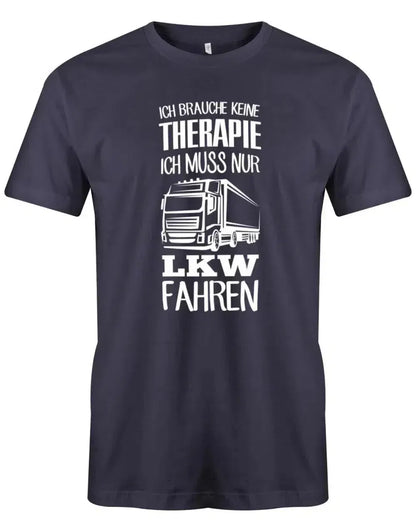 Ich brauche keine Therapie ich muss nur LKW fahren - Herren T-Shirt
