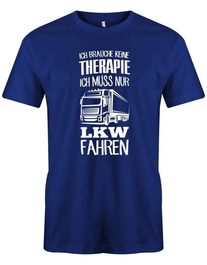 Ich brauche keine Therapie ich muss nur LKW fahren - Herren T-Shirt