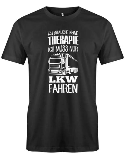 Ich brauche keine Therapie ich muss nur LKW fahren - Herren T-Shirt