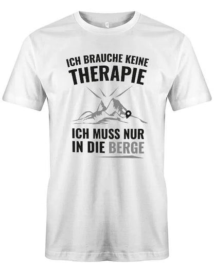 Ich brauche keine Therapie ich muss nur in die Berge - Herren T-Shirt