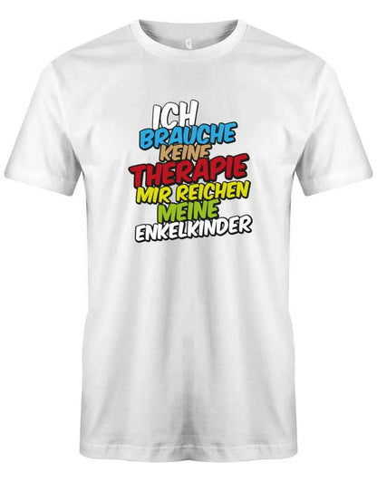 Ich brauche keine Therapie mir reichen meine Enkelkinder - Opa Herren T-Shirt