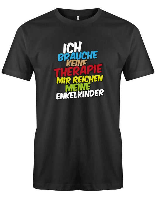 Ich brauche keine Therapie mir reichen meine Enkelkinder - Opa Herren T-Shirt