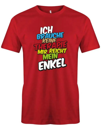 Ich brauche keine Therapie mir reicht mein Enkel - Opa Herren T-Shirt