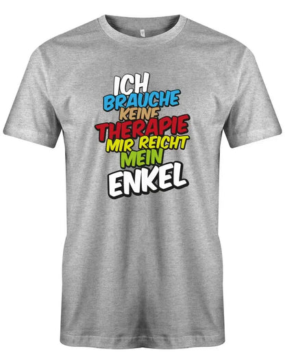 Ich brauche keine Therapie mir reicht mein Enkel - Opa Herren T-Shirt