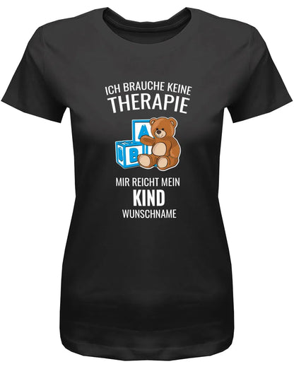 Ich brauche keine Therapie mir reicht mein Kind mit Name - Mama Shirt