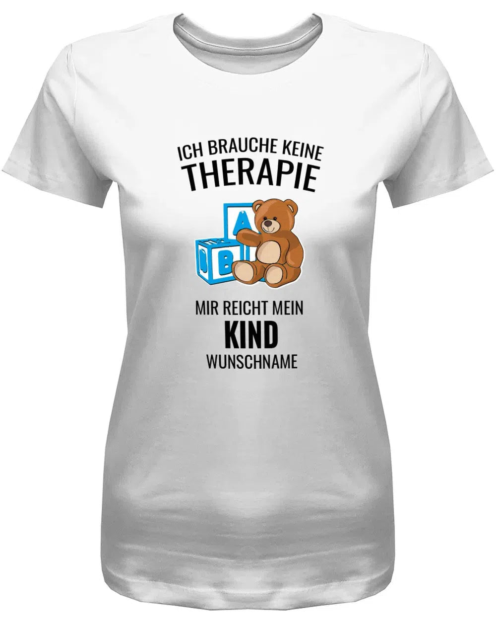 Ich brauche keine Therapie mir reicht mein Kind mit Name - Mama Shirt