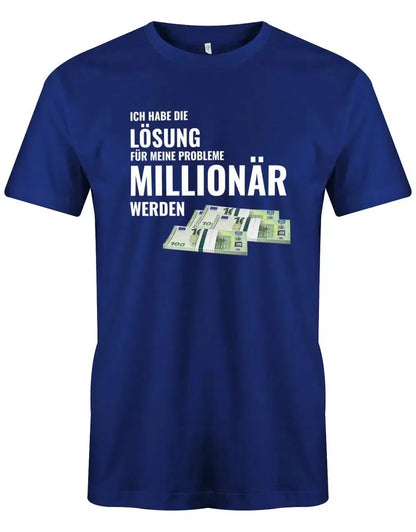 Ich habe die Lösung meiner Probleme - Millionär werden - Herren T-Shirt