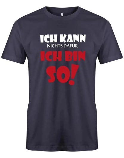 Ich kann nichts dafür ich bin so - Lustige Sprüche - Herren T-Shirt