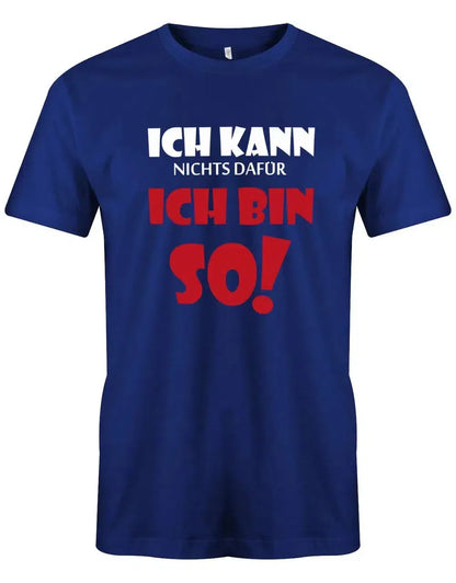Ich kann nichts dafür ich bin so - Lustige Sprüche - Herren T-Shirt