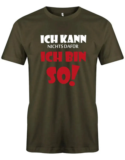Ich kann nichts dafür ich bin so - Lustige Sprüche - Herren T-Shirt