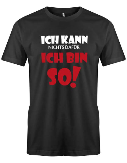 Ich kann nichts dafür ich bin so - Lustige Sprüche - Herren T-Shirt