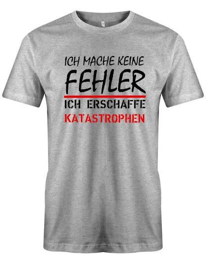 Ich mache keine Fehler - erschaffe Katastrophen - Herren T-Shirt