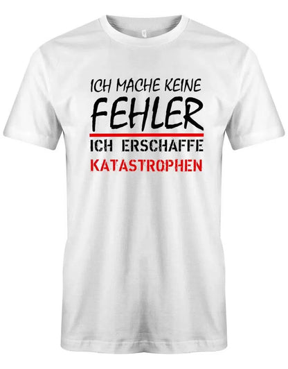 Ich mache keine Fehler - erschaffe Katastrophen - Herren T-Shirt