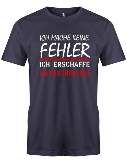 Ich mache keine Fehler - erschaffe Katastrophen - Herren T-Shirt