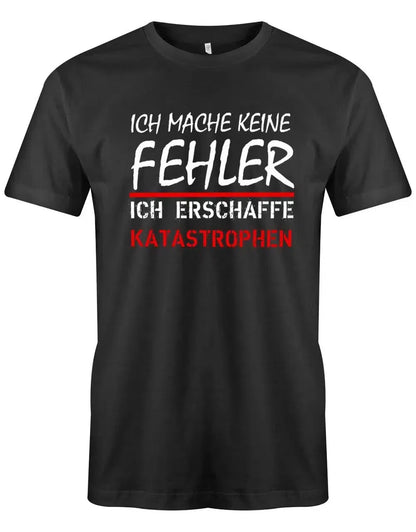 Freches Herren Funshirt mit dem Spruch "Ich mache keine Fehler – ich erschaffe Katastrophen" – perfekt für Männer mit Selbstironie