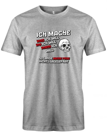 Ich mache was wo und wann ich will so lange meine Frau nichts dagegen hat - Partner - Herren T-Shirt