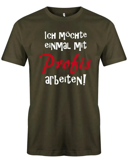 Ich möchte einmal mit Profis arbeiten - Lustige Sprüche - Herren T Shirt