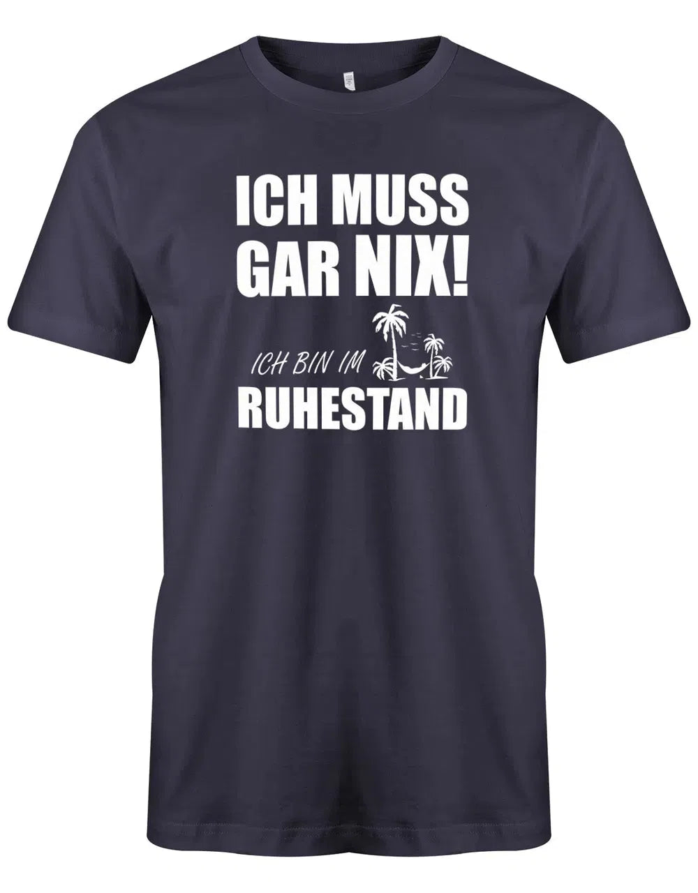 Ich muss Gar Nix! Ich bin im Ruhestand - Rente Männer T-Shirt