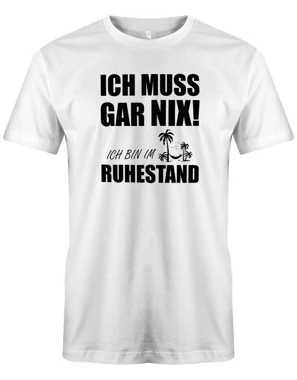 Ich muss Gar Nix! Ich bin im Ruhestand - Rente Männer T-Shirt