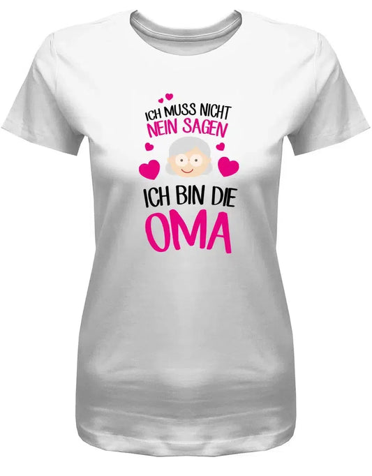 Ich muss nicht nein sagen - ich bin die Oma - Damen T-Shirt