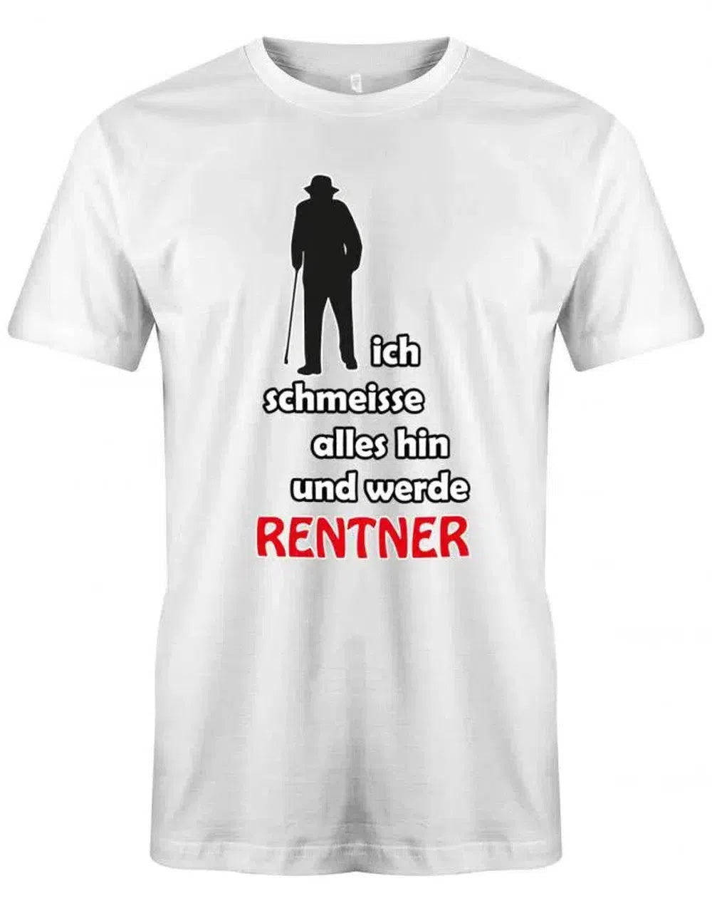 Ich schmeisse alles hin und werde Rentner - Ruhestand - Herren T-Shirt