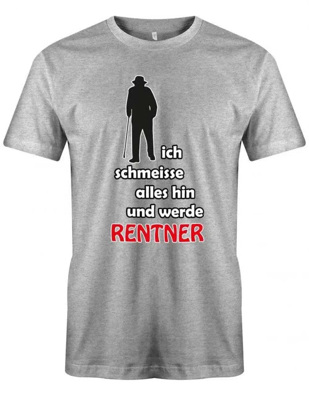 Ich schmeisse alles hin und werde Rentner - Ruhestand - Herren T-Shirt