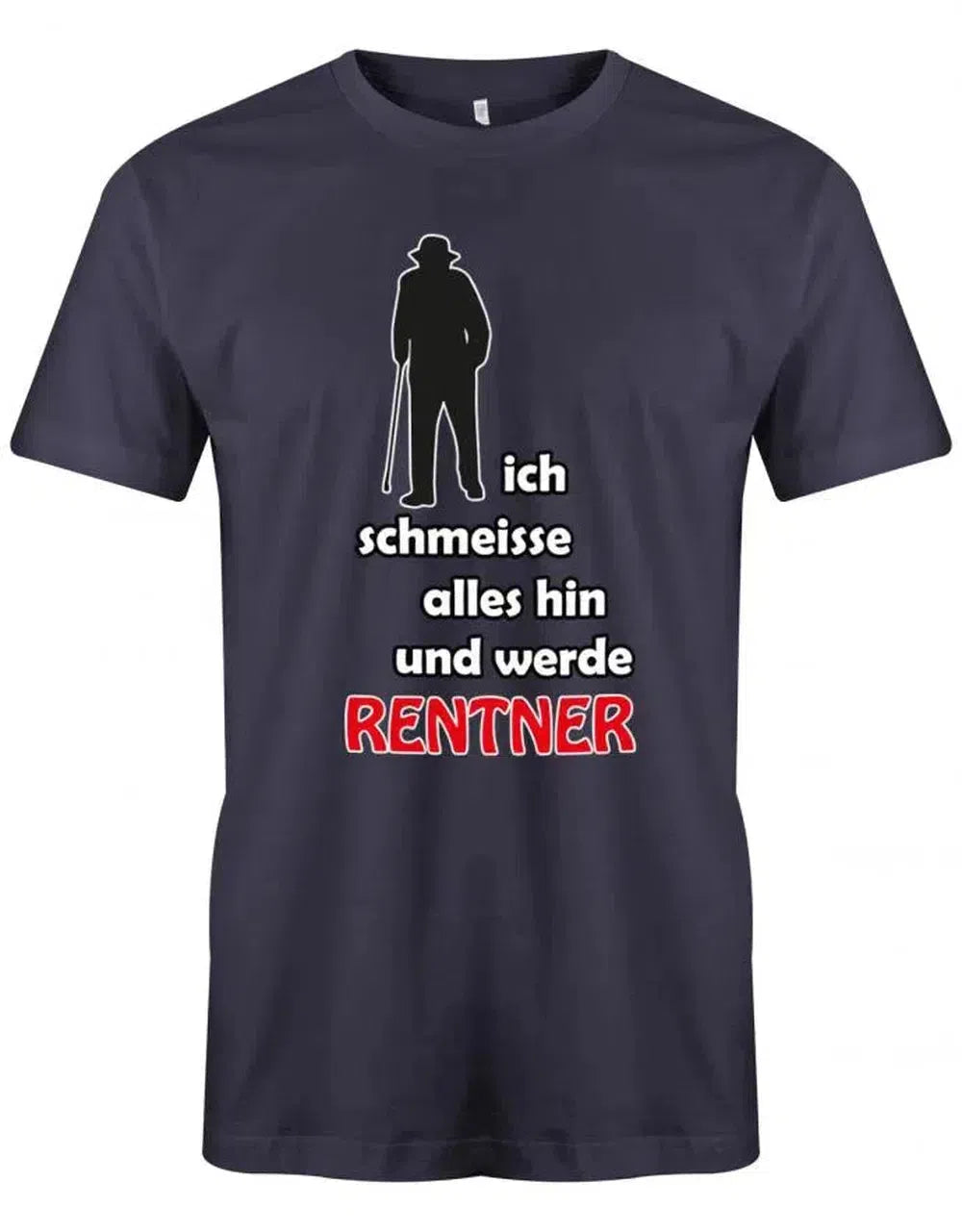 Ich schmeisse alles hin und werde Rentner - Ruhestand - Herren T-Shirt