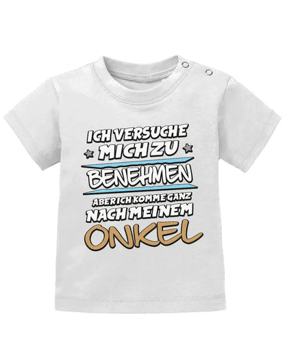 Ich versuche mich zu benehmen aber ich komme ganz nach meinem Onkel - Baby Shirt