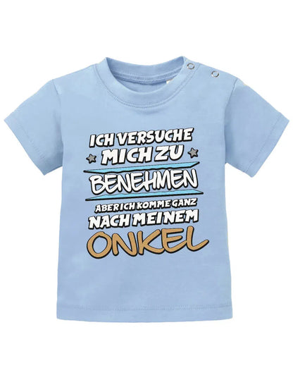 Ich versuche mich zu benehmen aber ich komme ganz nach meinem Onkel - Baby Shirt