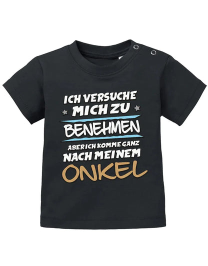Ich versuche mich zu benehmen aber ich komme ganz nach meinem Onkel - Baby Shirt