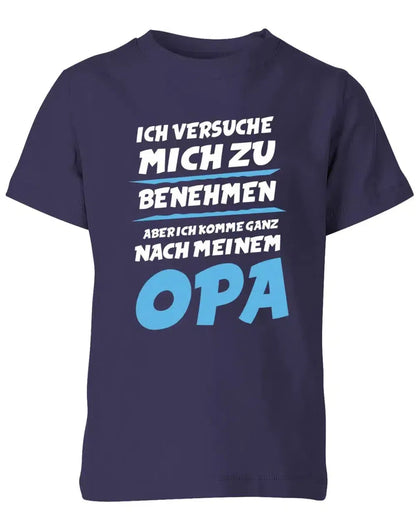 Ich versuche mich zu benehmen aber ich komme ganz nach meinem Opa - Kinder T-Shirt