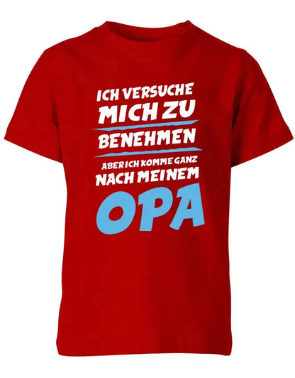 Ich versuche mich zu benehmen aber ich komme ganz nach meinem Opa - Kinder T-Shirt