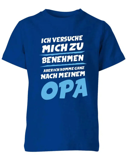 Ich versuche mich zu benehmen aber ich komme ganz nach meinem Opa - Kinder T-Shirt