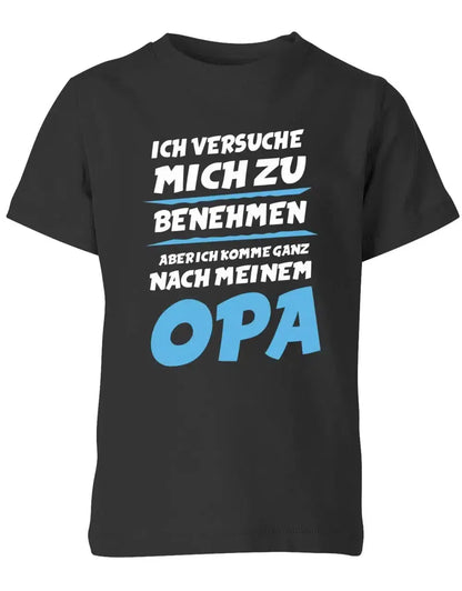 Ich versuche mich zu benehmen aber ich komme ganz nach meinem Opa - Kinder T-Shirt
