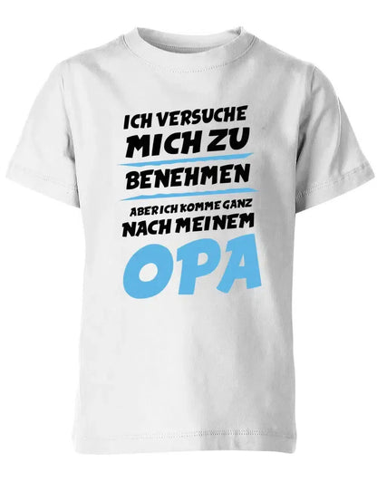 Ich versuche mich zu benehmen aber ich komme ganz nach meinem Opa - Kinder T-Shirt