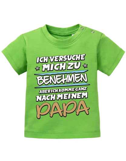 Ich versuche mich zu benehmen aber ich komme ganz nach meinem Papa - Baby Shirt