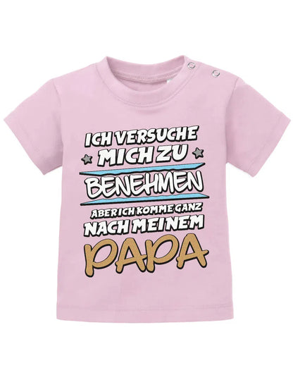 Ich versuche mich zu benehmen aber ich komme ganz nach meinem Papa - Baby Shirt