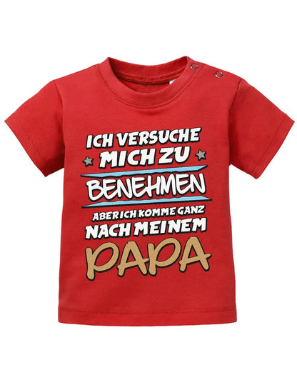 Ich versuche mich zu benehmen aber ich komme ganz nach meinem Papa - Baby Shirt