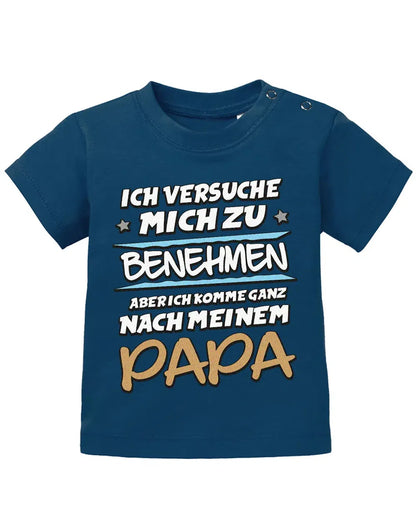 Ich versuche mich zu benehmen aber ich komme ganz nach meinem Papa - Baby Shirt