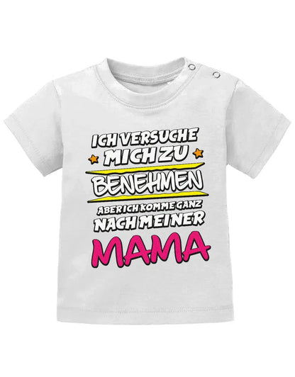 Ich versuche mich zu benehmen aber ich komme ganz nach meiner Mama - Baby Shirt